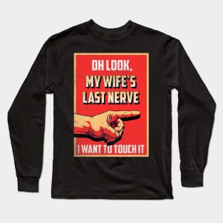 Oh Look My Wife_s Last Nerve Sarcastic Married Men Marriage Long Sleeve T-Shirt
